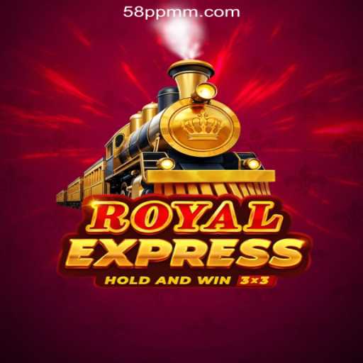 Exploring Royal Express: An Intriguing Journey into Online Casino Gaming with 58PP.COM